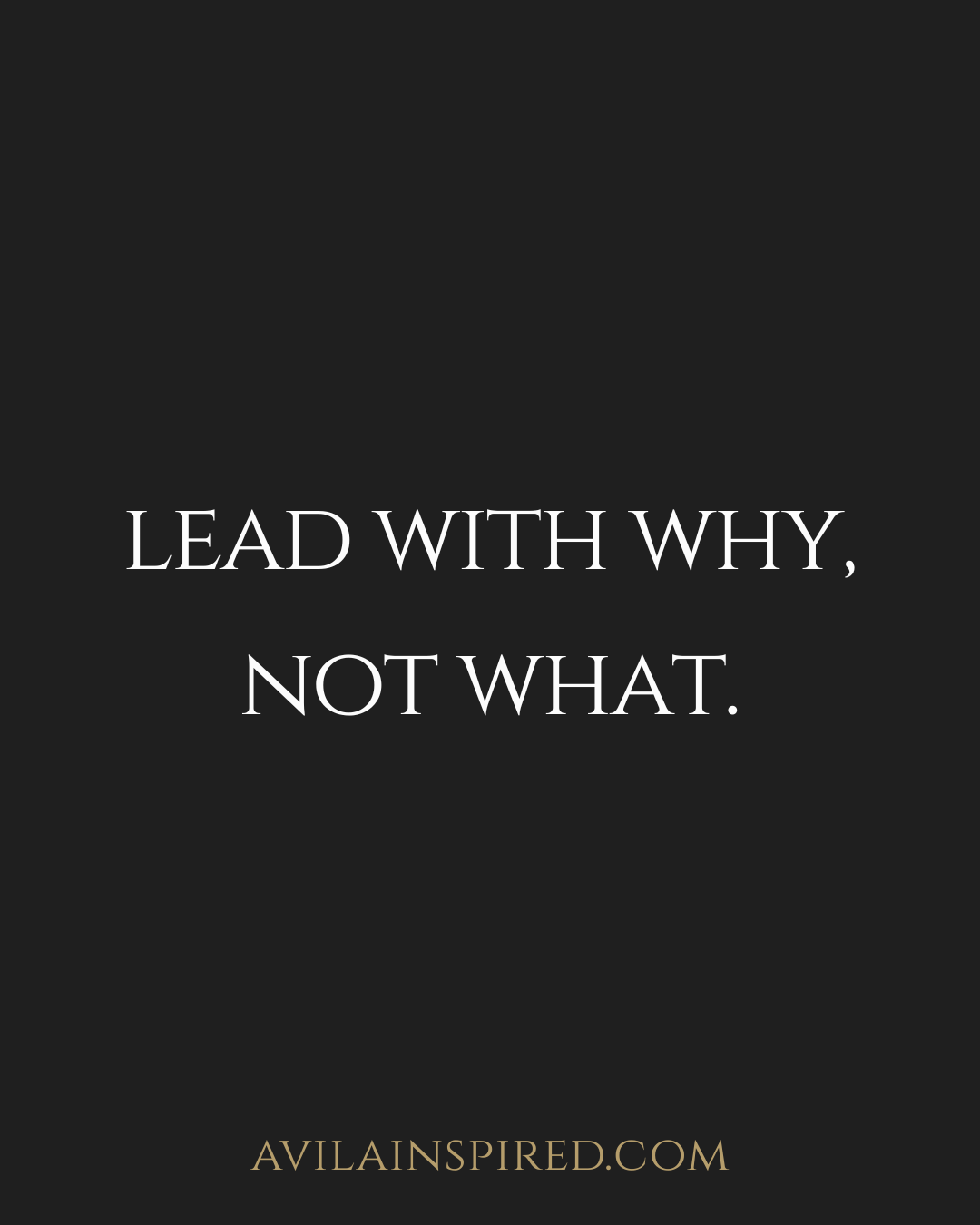 Lead WIth Why, Not What.