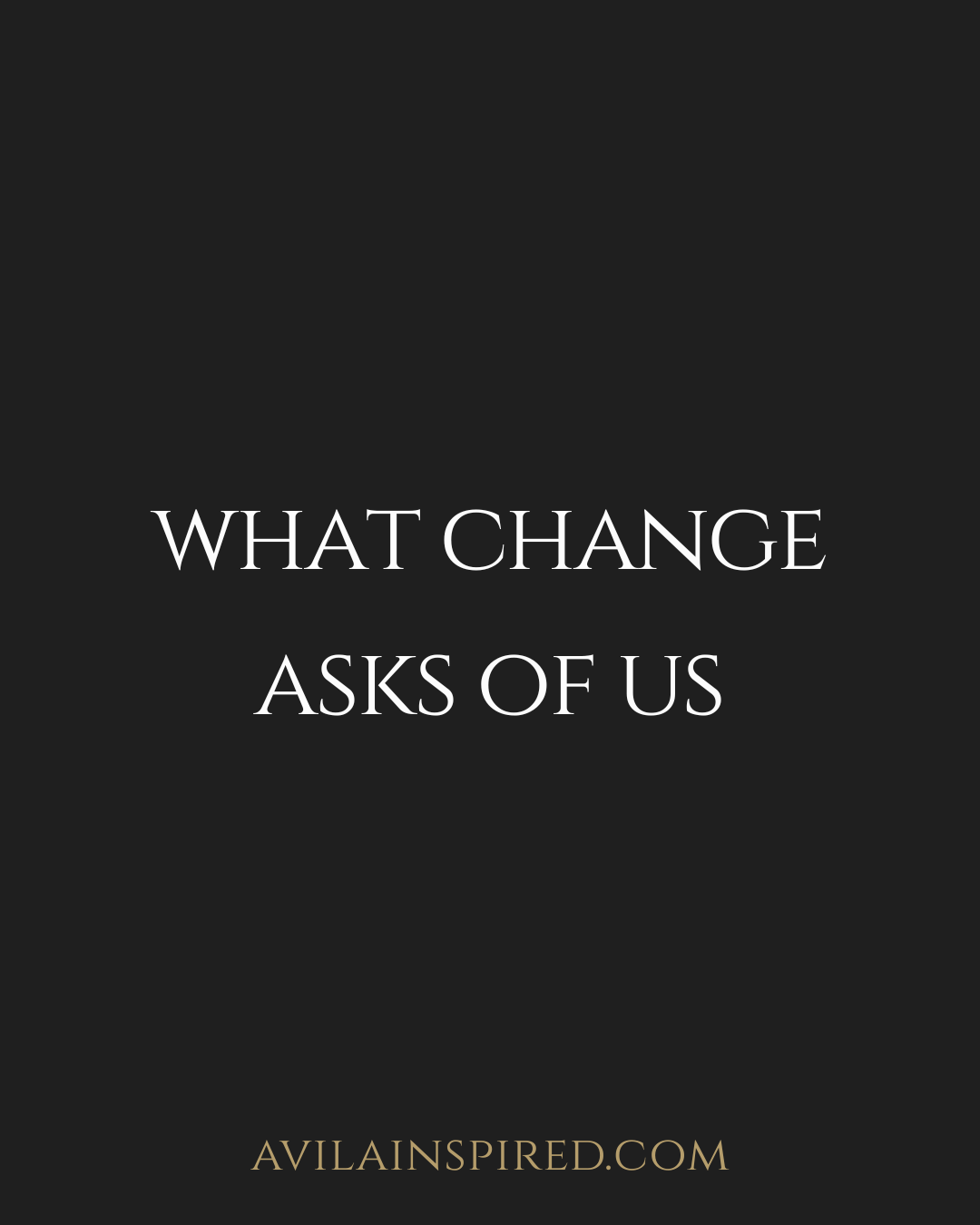 What Change Asks of Us