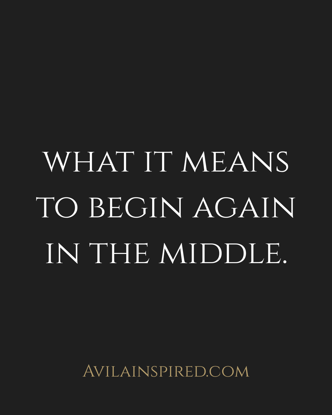 What It Means to Begin Again in the Middle
