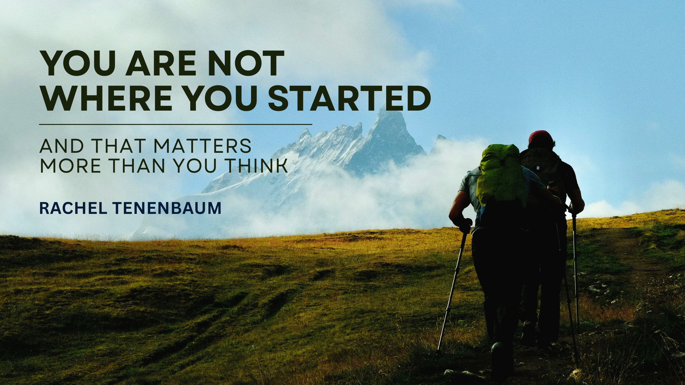 You’re not where you started.
