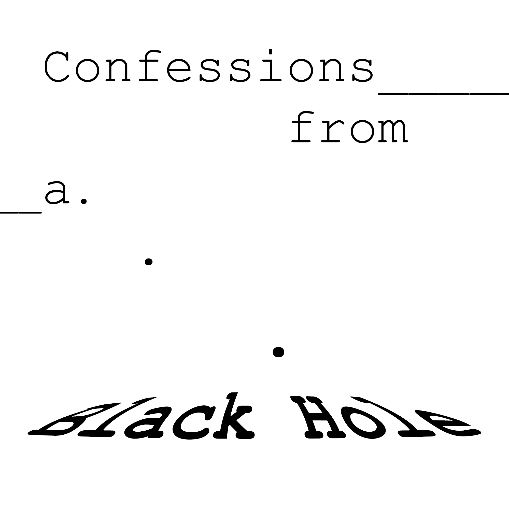 Confession From A Black Hole AZE confession-from-a-black-hole-aze