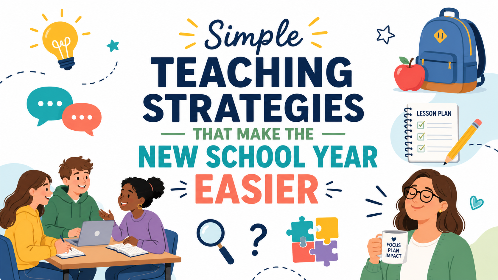 Colorful back-to-school graphic titled “Simple Teaching Strategies That Make the New School Year Easier,” showing students collaborating, a calm teacher, and icons for active learning, lesson planning, curiosity, and engagement.