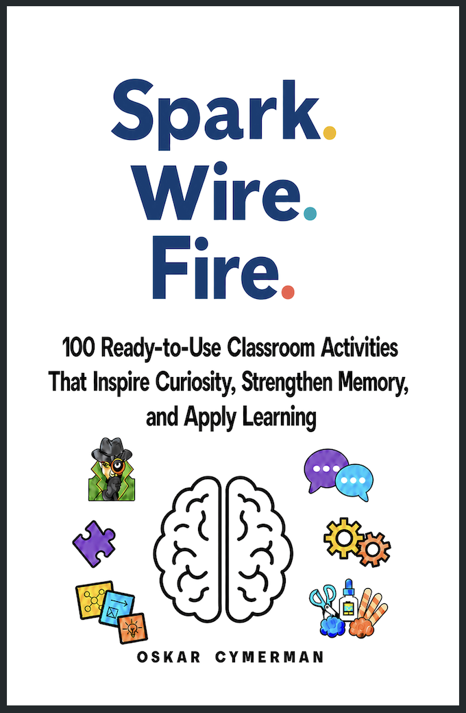 Cover of Spark. Wire. Fire., a teacher resource with brain-based classroom activities that build curiosity, memory, and learning.