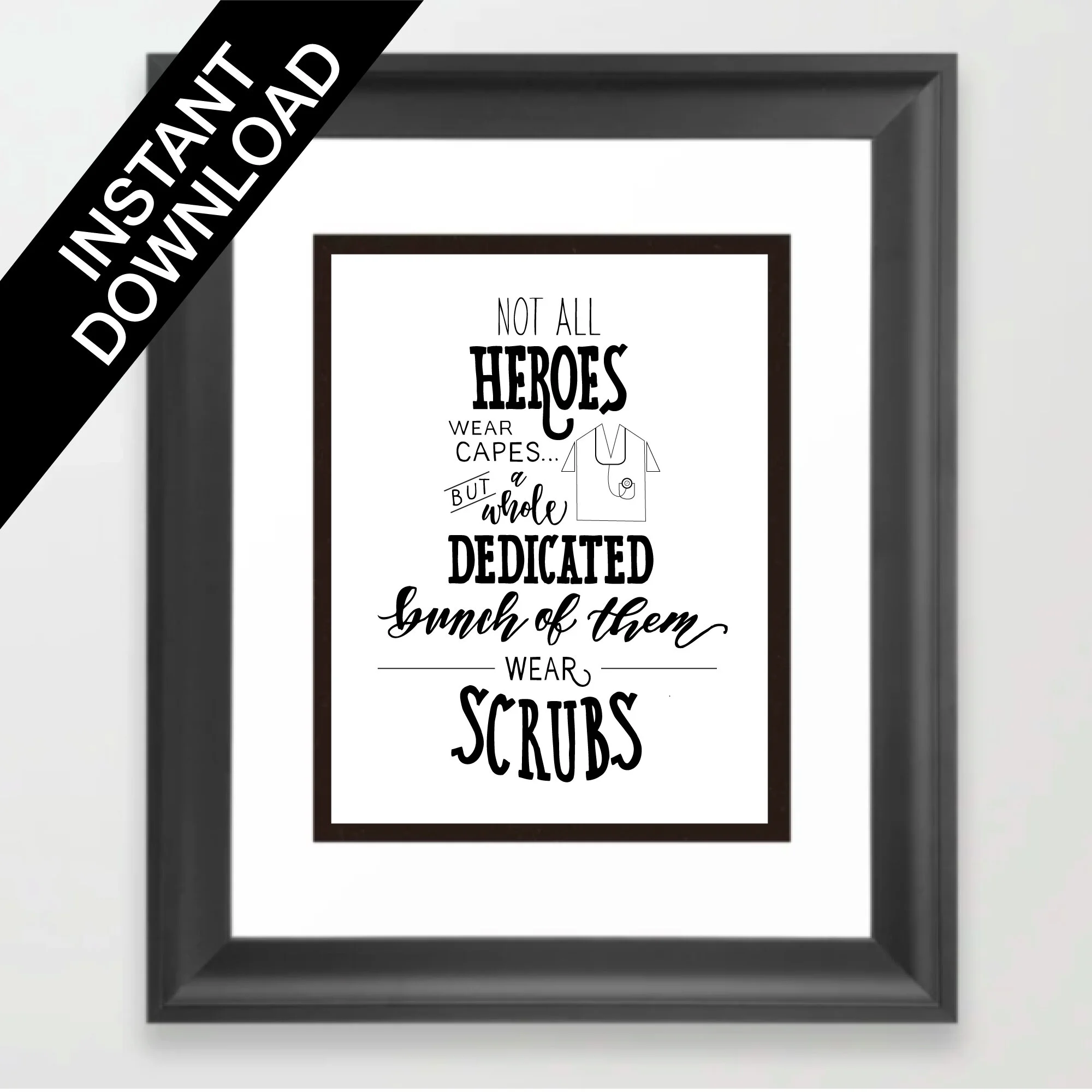 Heroes Wear Scrubs / Instant Download