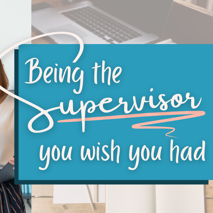 Being the Supervisor You Wish You Had