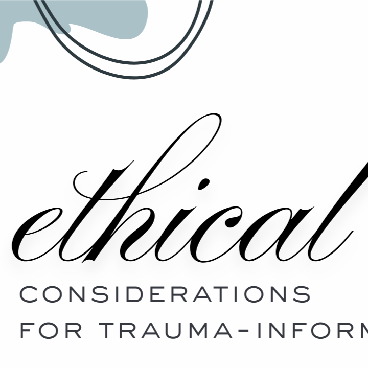 Ethical Considerations for Trauma-Informed Care