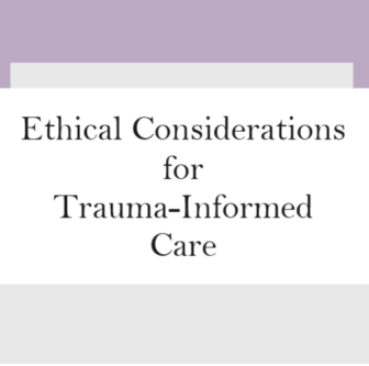Ethical Considerations for Trauma-Informed Care