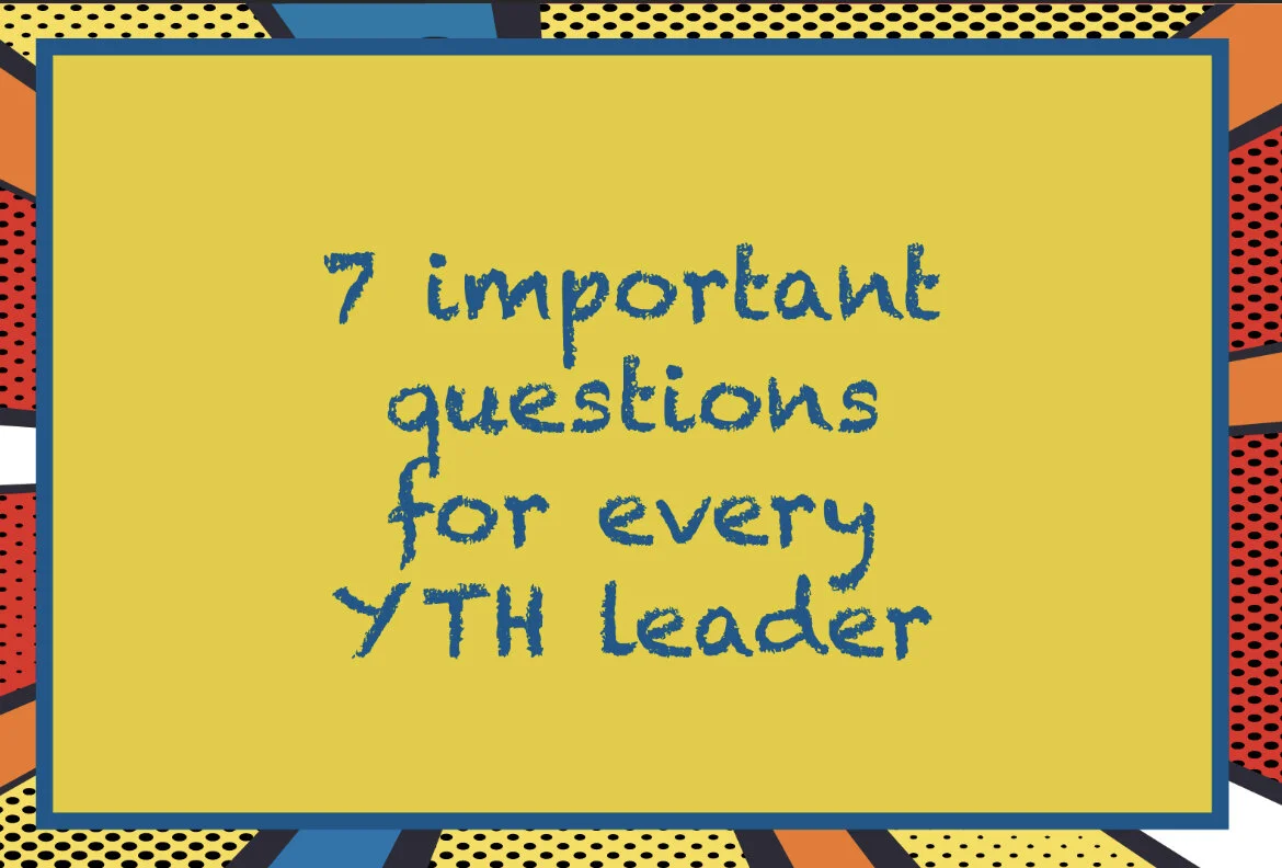 7 Most Important Questions For A YTH Leader