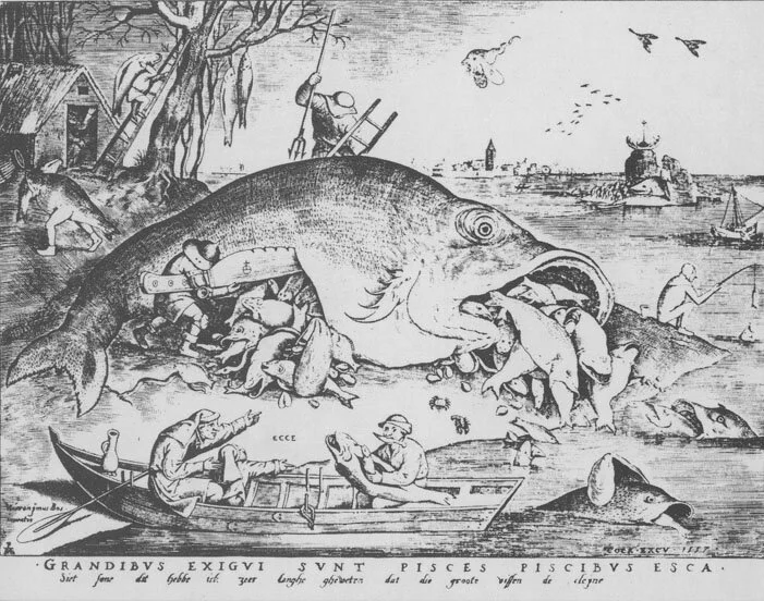 “The Big Fish Eat the Small Ones,’’&nbsp; by&nbsp;Peter Brueghel the Elder&nbsp;(1556).