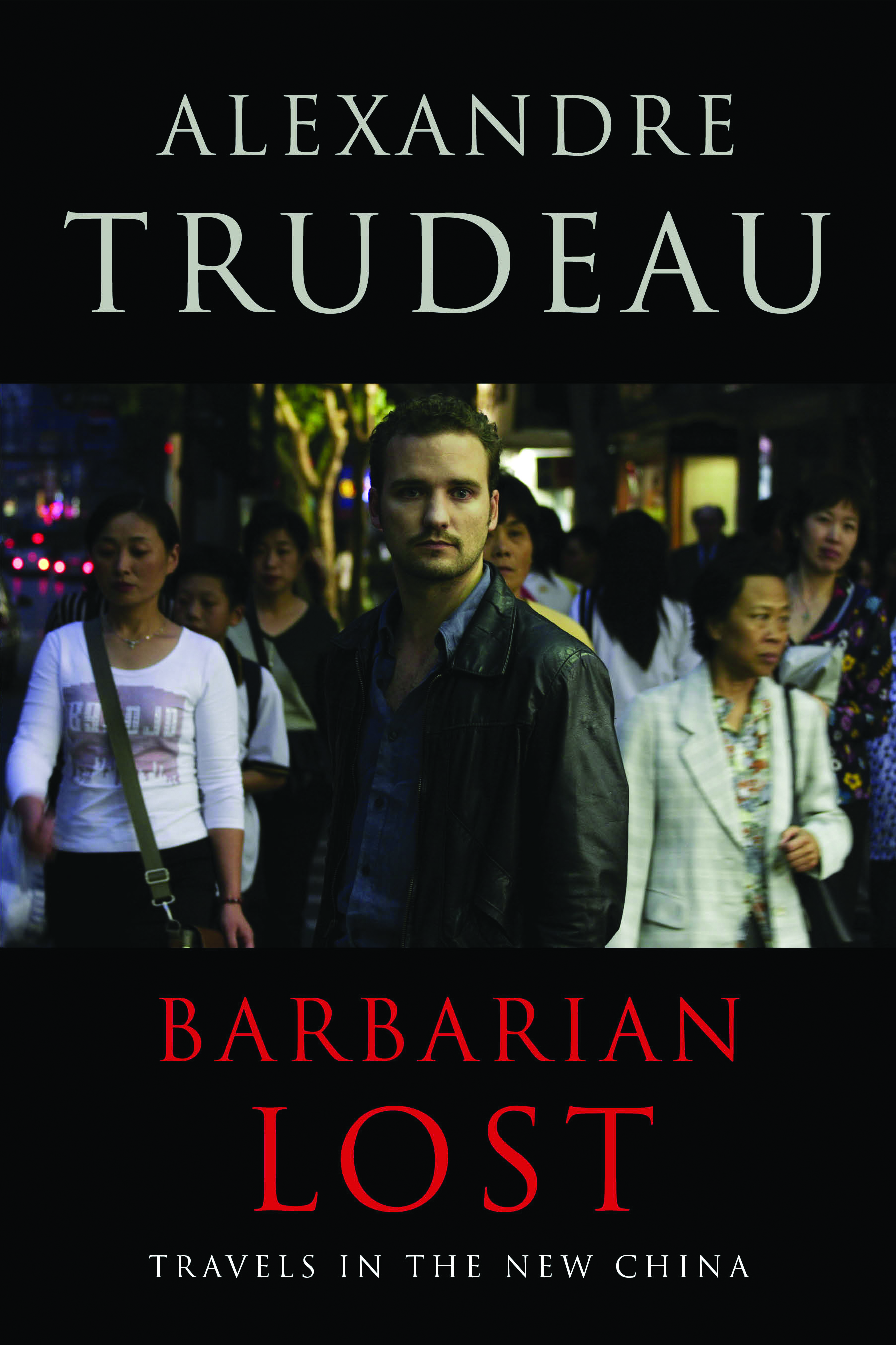 Book Launch: Alexandre Trudeau's "Barbarian Lost - Travels in the New China"