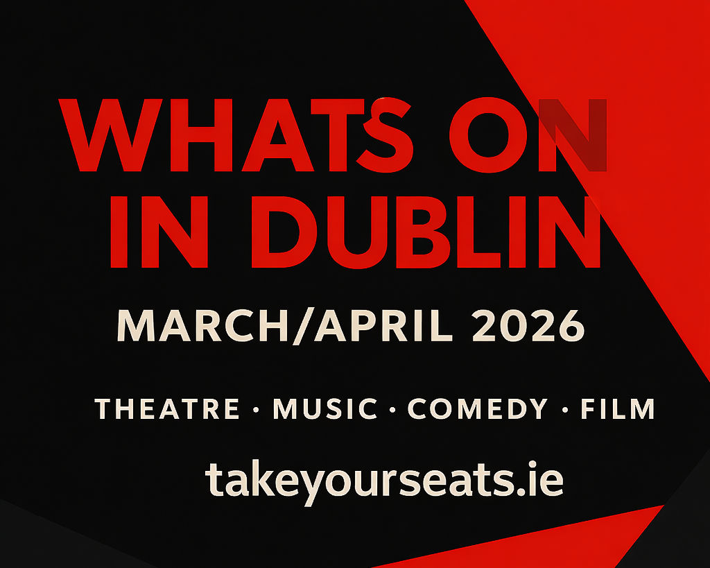 What’s On in Dublin (and Kildare) — Late March &amp; Early April 2026 | Tickets on TakeYourSeats.ie