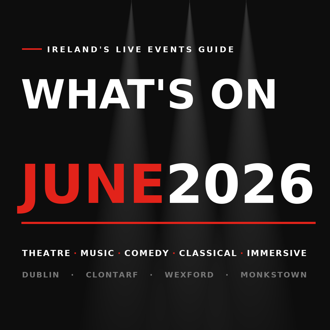 What's On in Ireland: June 2026 Theatre, Music &amp; Performance Guide