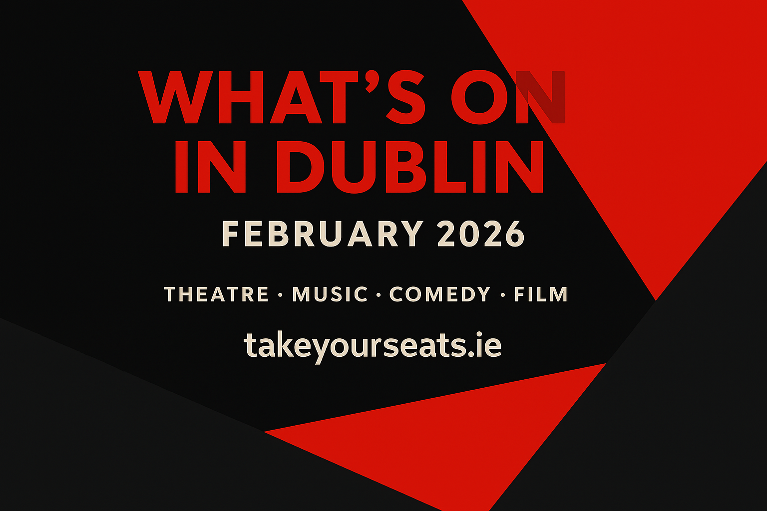 Your Guide to Theatre, Music, Comedy &amp; Film This February | TakeYourSeats.ie