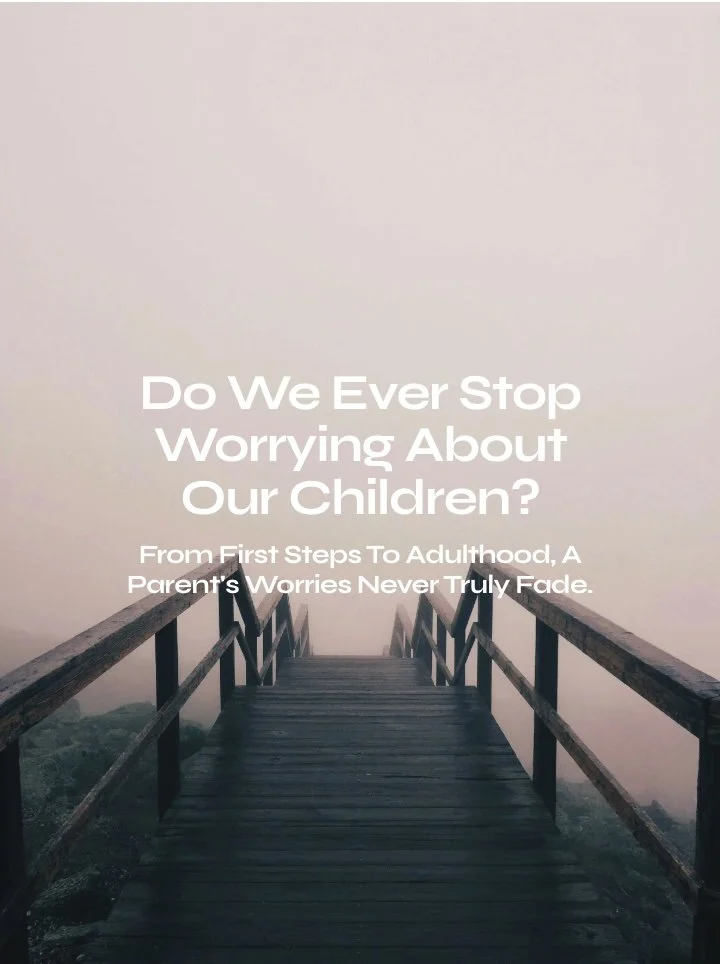 Do We Ever Stop Worrying About Our Children?