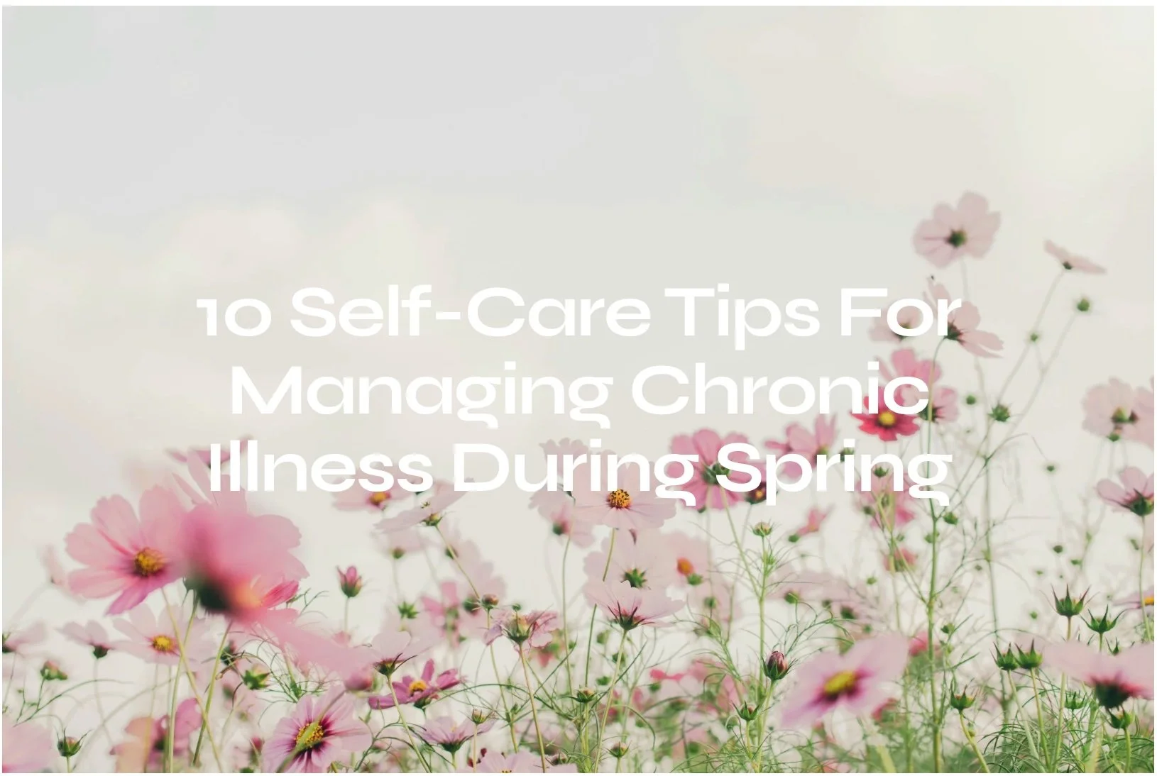 10 Self-Care Tips for Managing Chronic Illness During Spring