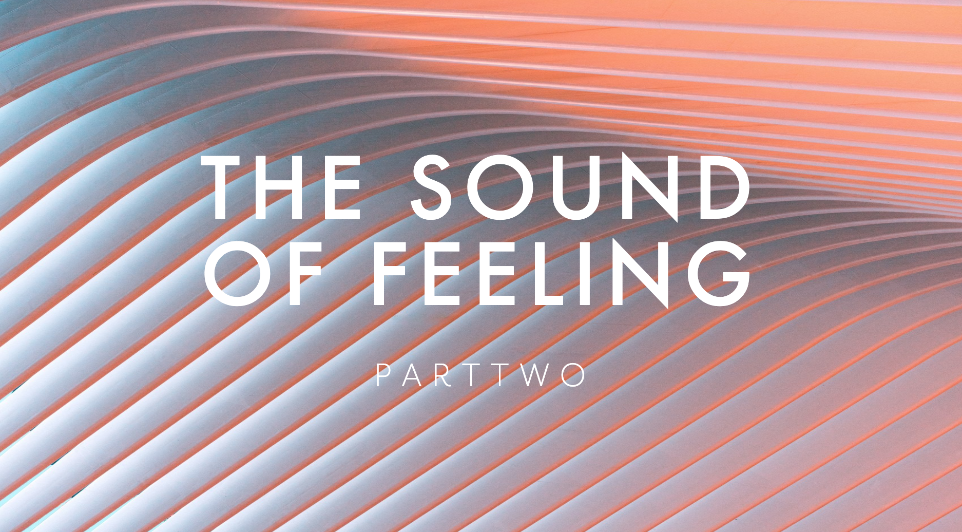 The Sound of Feeling –&nbsp;Part Two