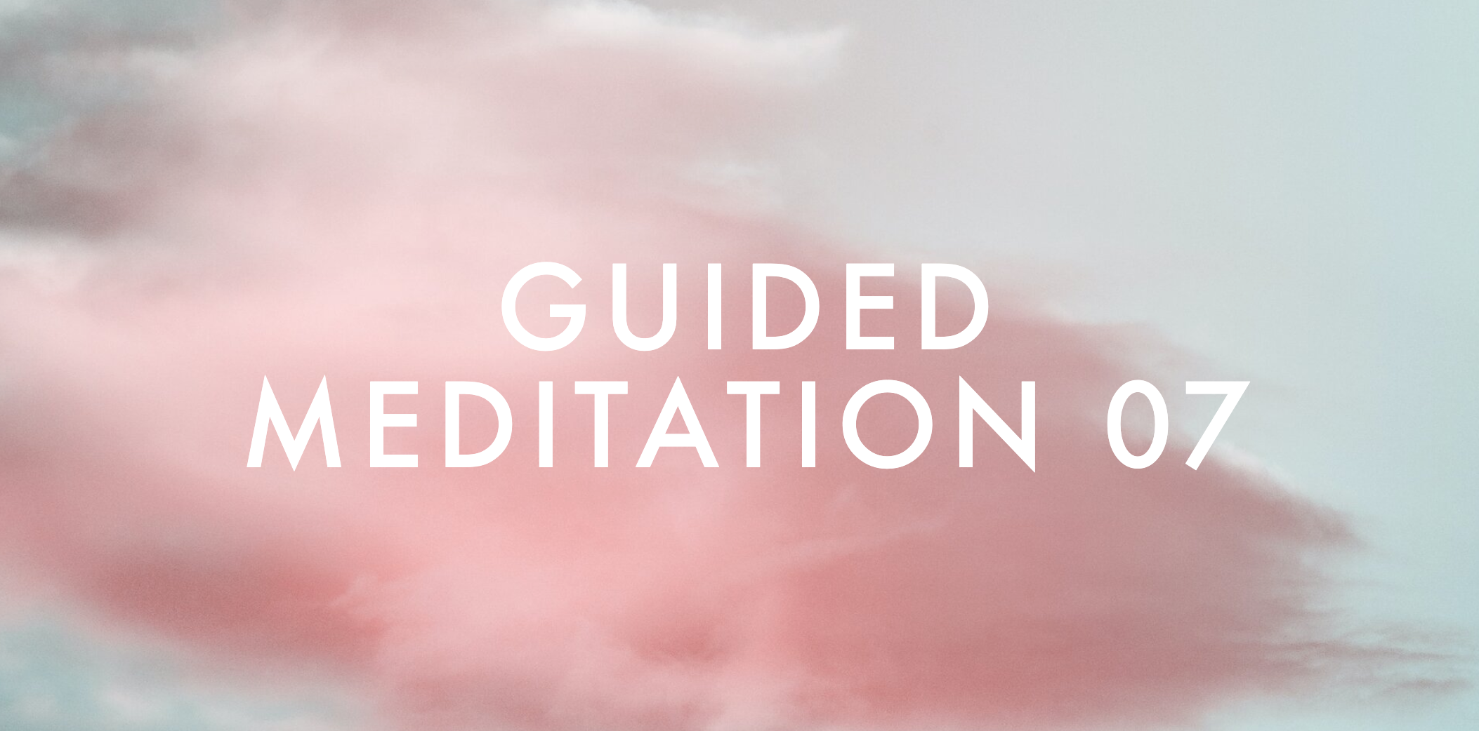 Guided Meditation 07