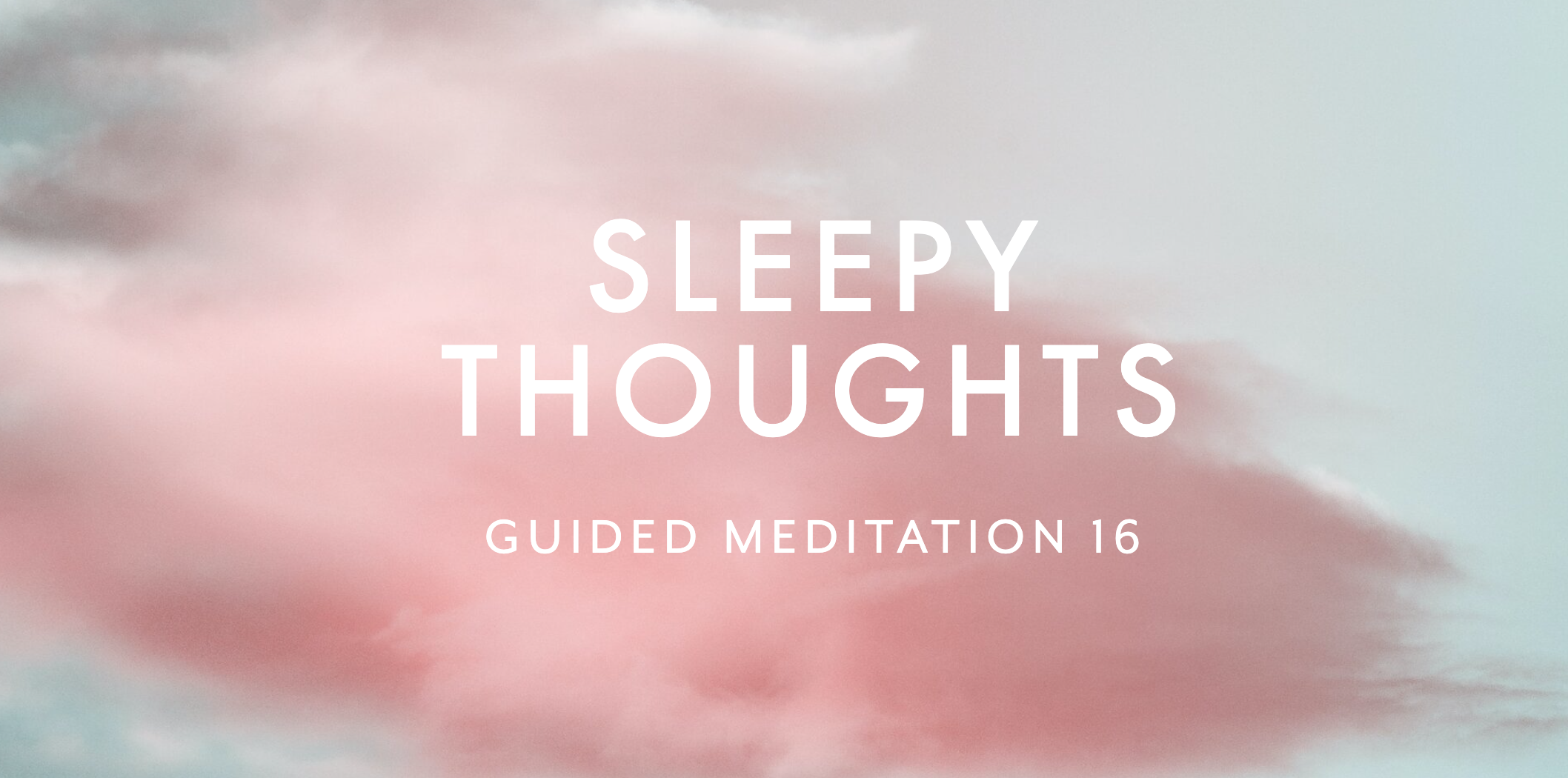 Guided Meditation 16 –&nbsp;Sleepy Thoughts