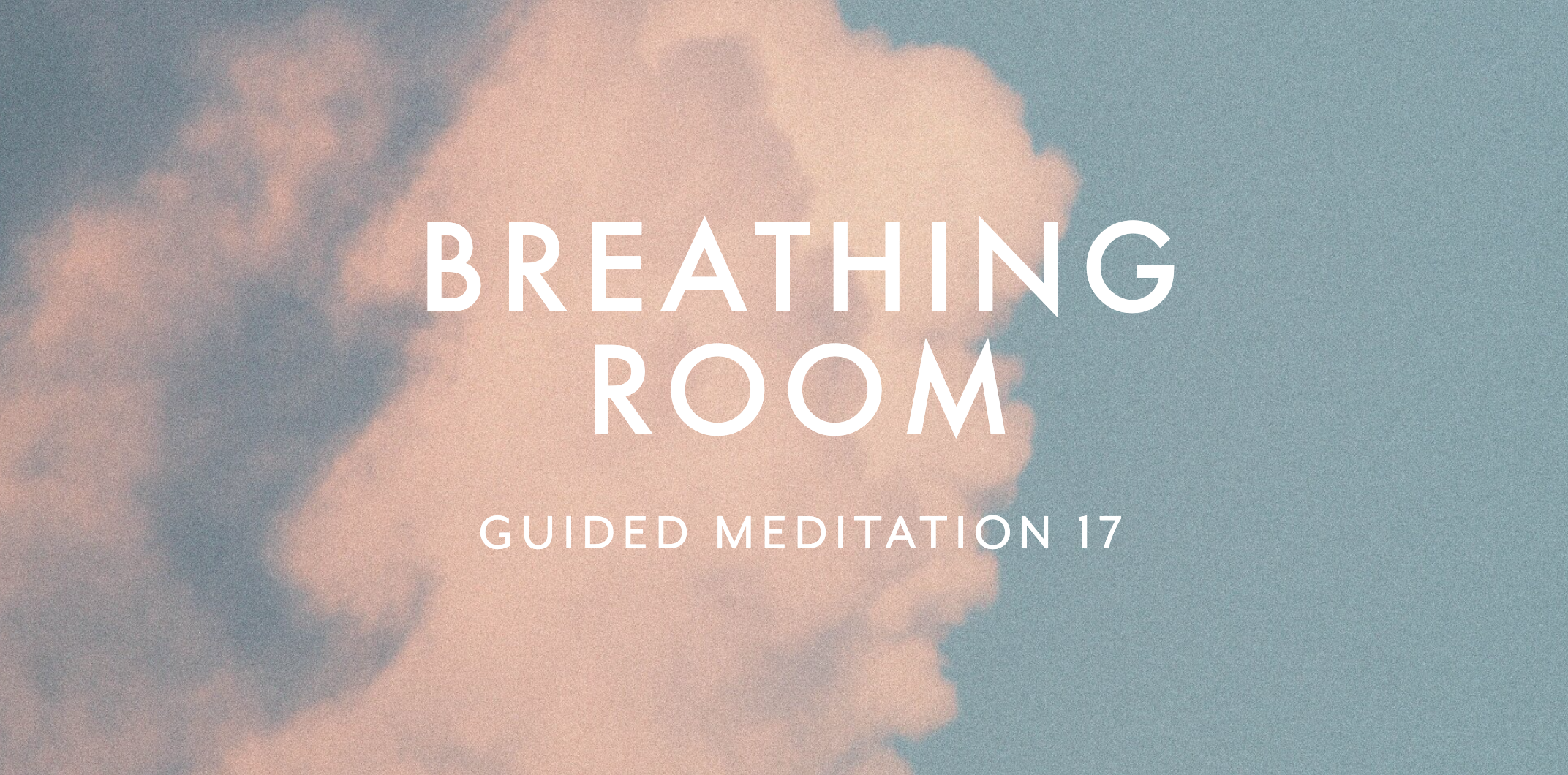 Guided Meditation 17 –&nbsp;Breathing Room