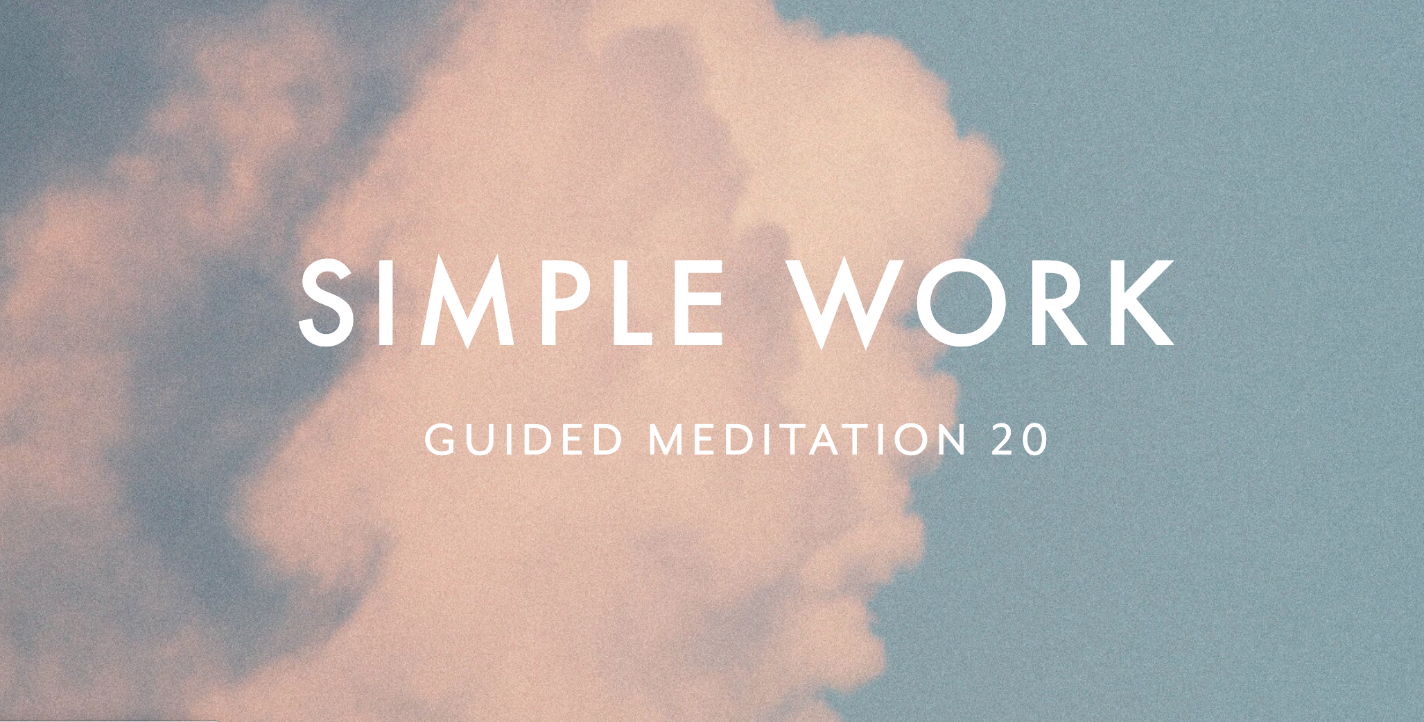 Guided Meditation 20 –&nbsp;Simple Work