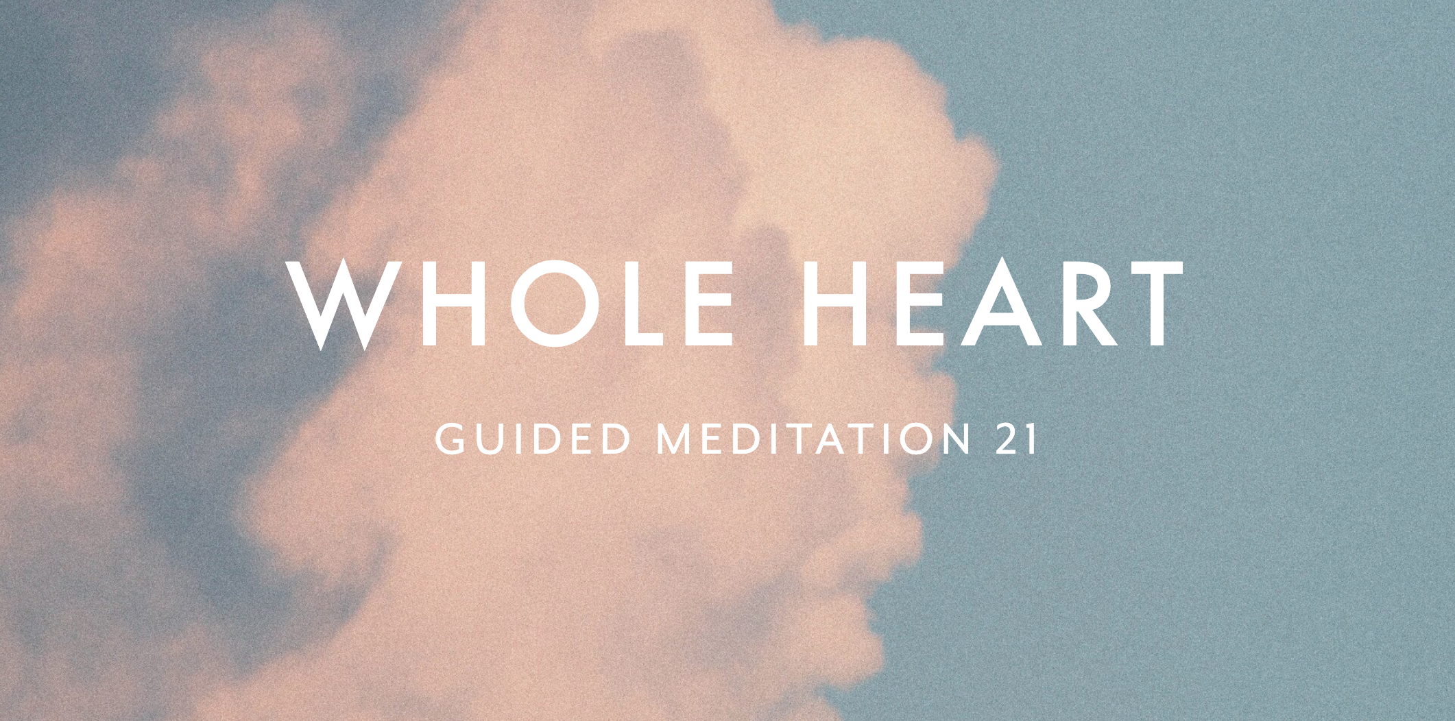 Guided Meditation 21 –&nbsp;Whole Heart