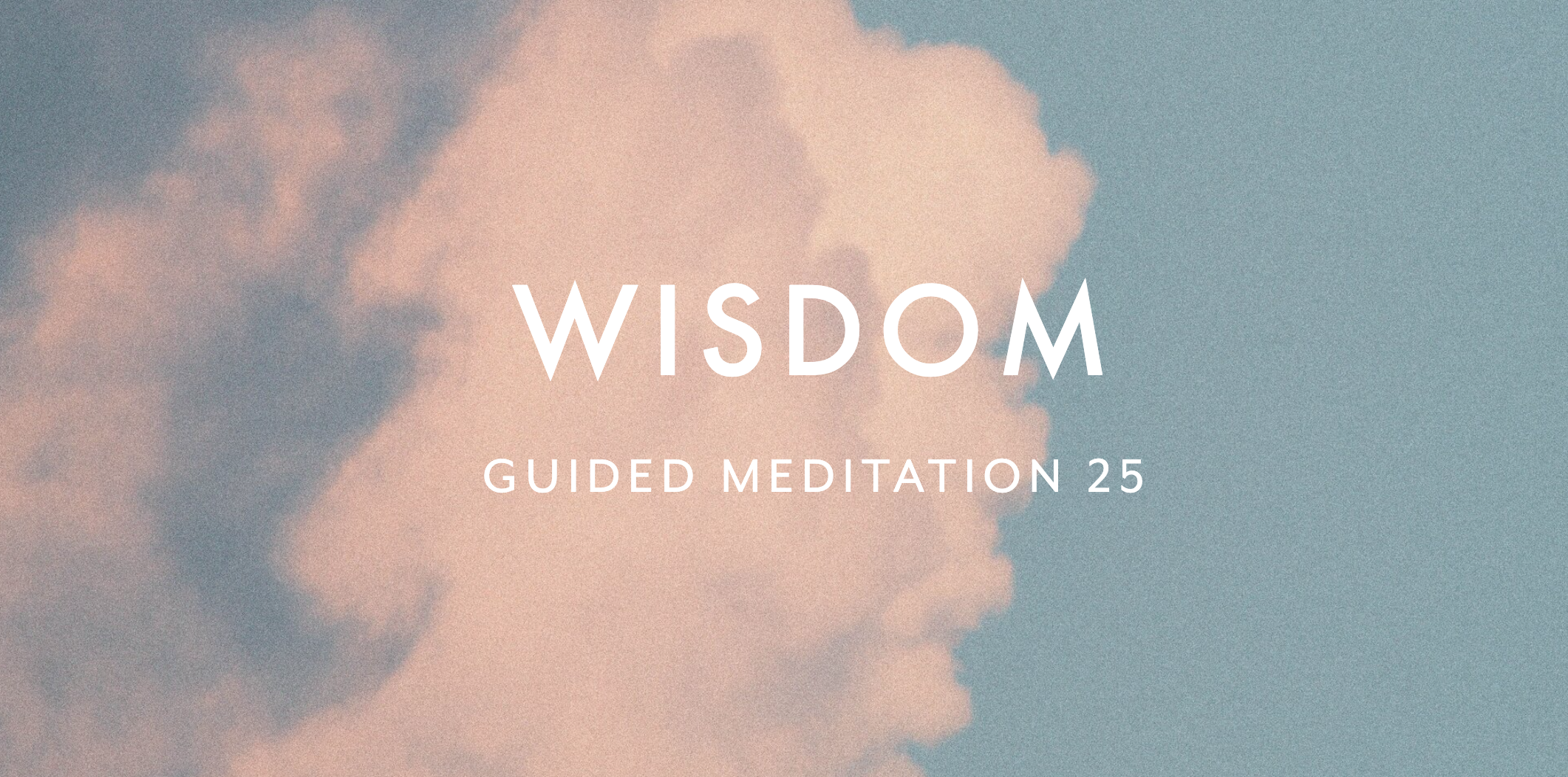 Guided Meditation 25 –&nbsp;Wisdom
