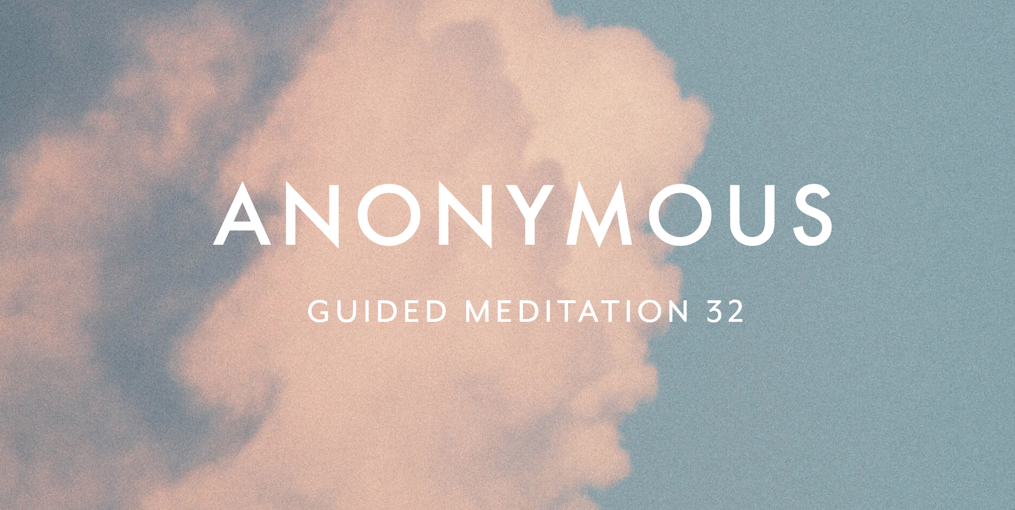 Guided Meditation 32 –&nbsp;Anonymous