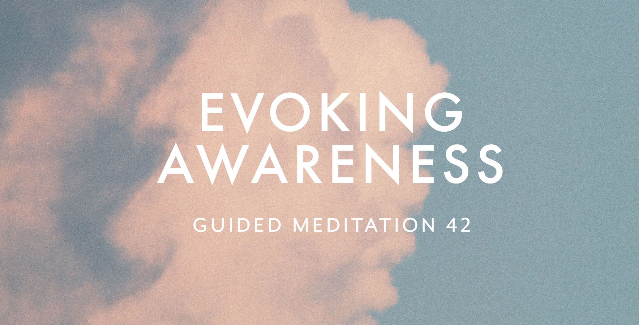 Guided Meditation 42 –&nbsp;Evoking Awareness