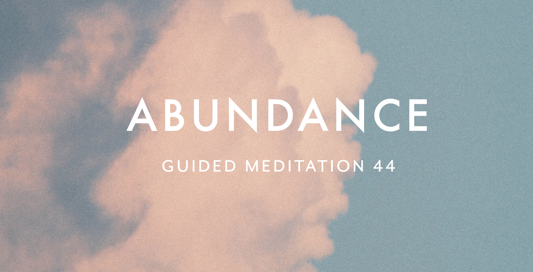 Guided Meditation 44 –&nbsp;Abundance