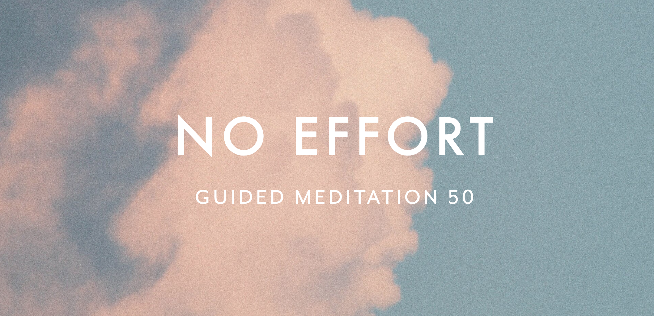 Guided Meditation 50 –&nbsp;No effort