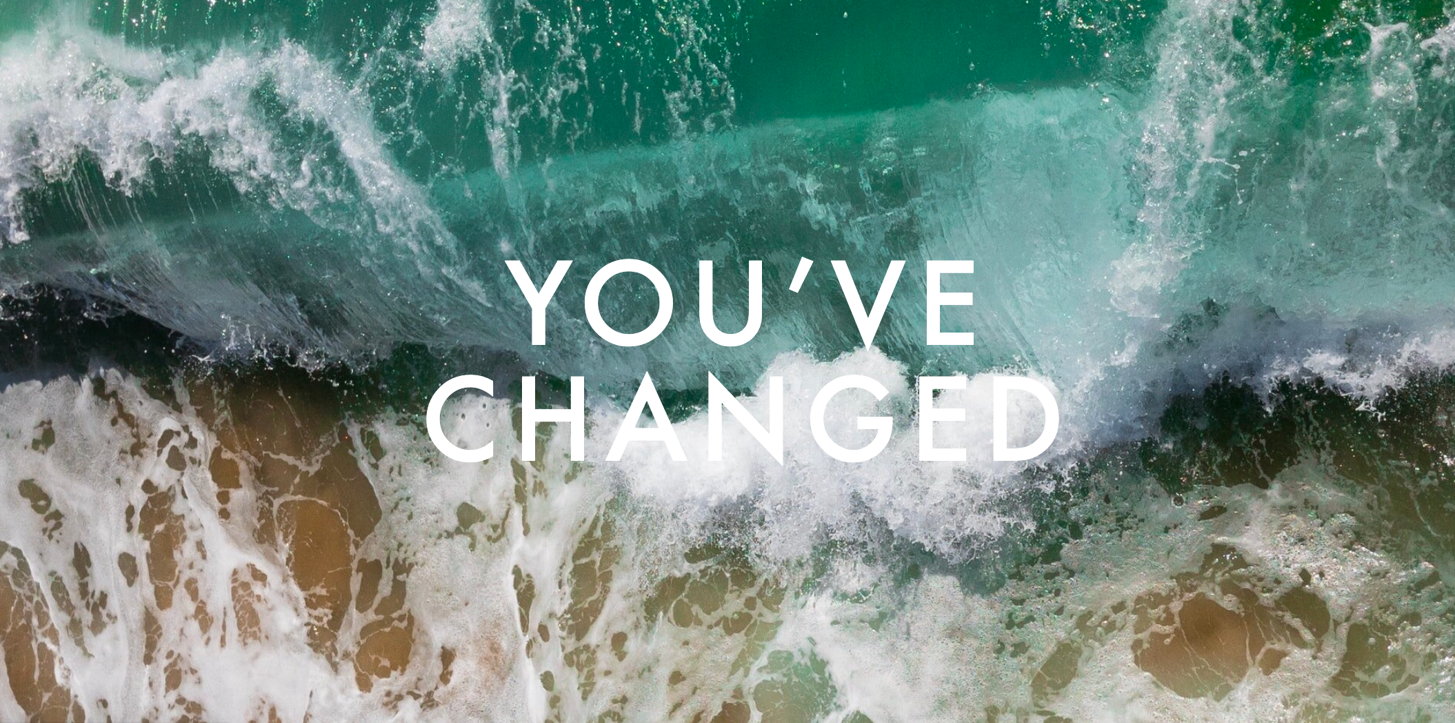 You've Changed