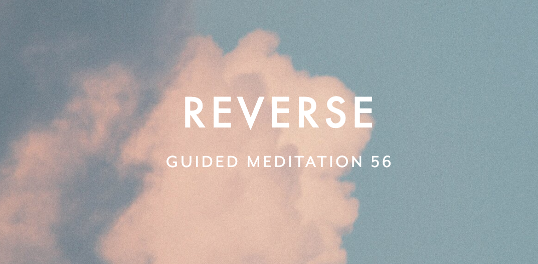 Guided Meditation 56 –&nbsp;Reverse