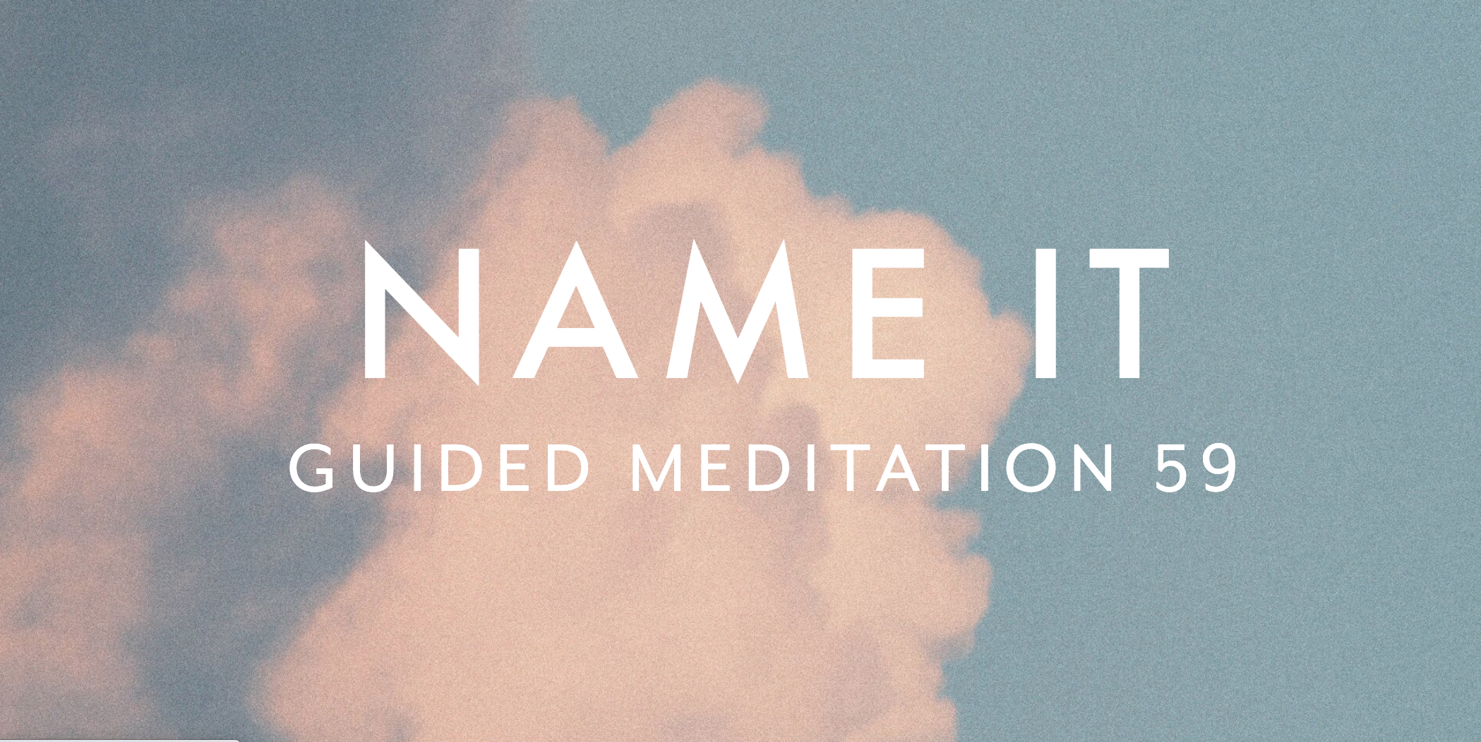 Guided Meditation 59 –&nbsp;Name It