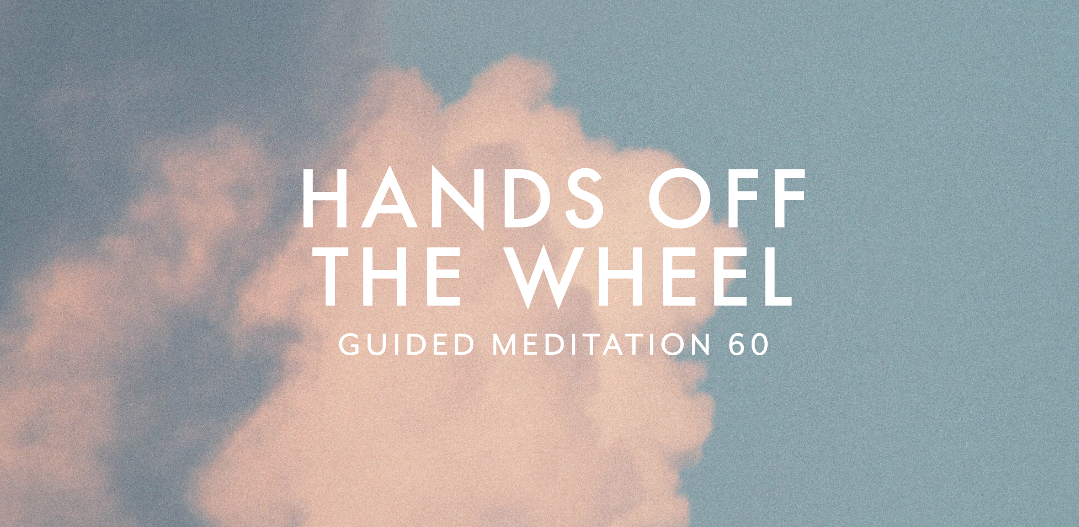 Guided Meditation 60 –&nbsp;Hands off the wheel