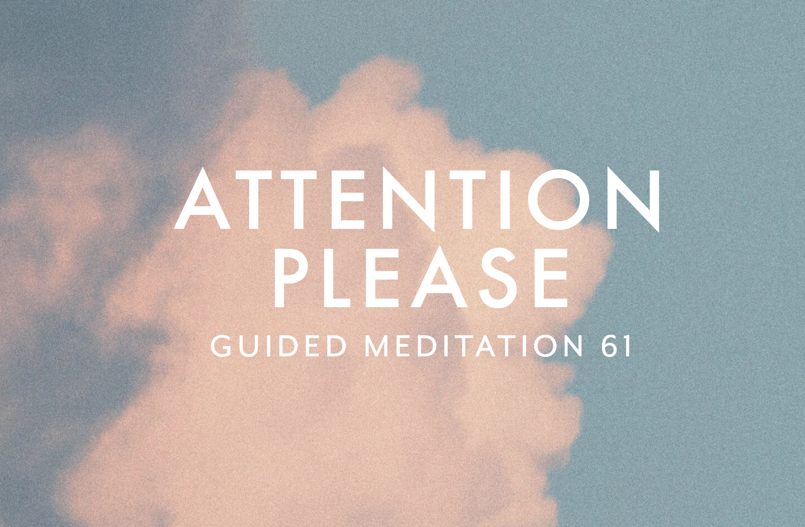 Guided Meditation 61 –&nbsp;Attention, Please