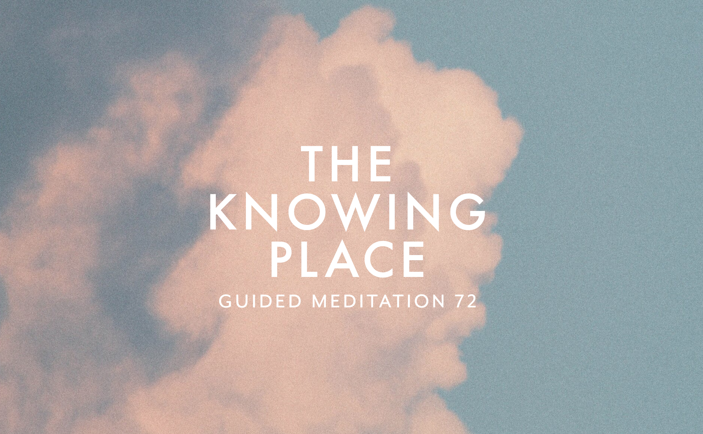 Guided Meditation 72 –&nbsp;The Knowing Places