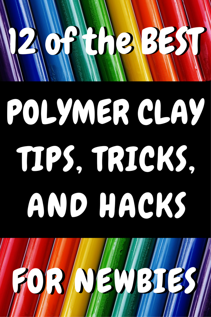 12 Polymer Clay Hacks, Tips and Tricks for Newbies — CHRONIC CRAFTER