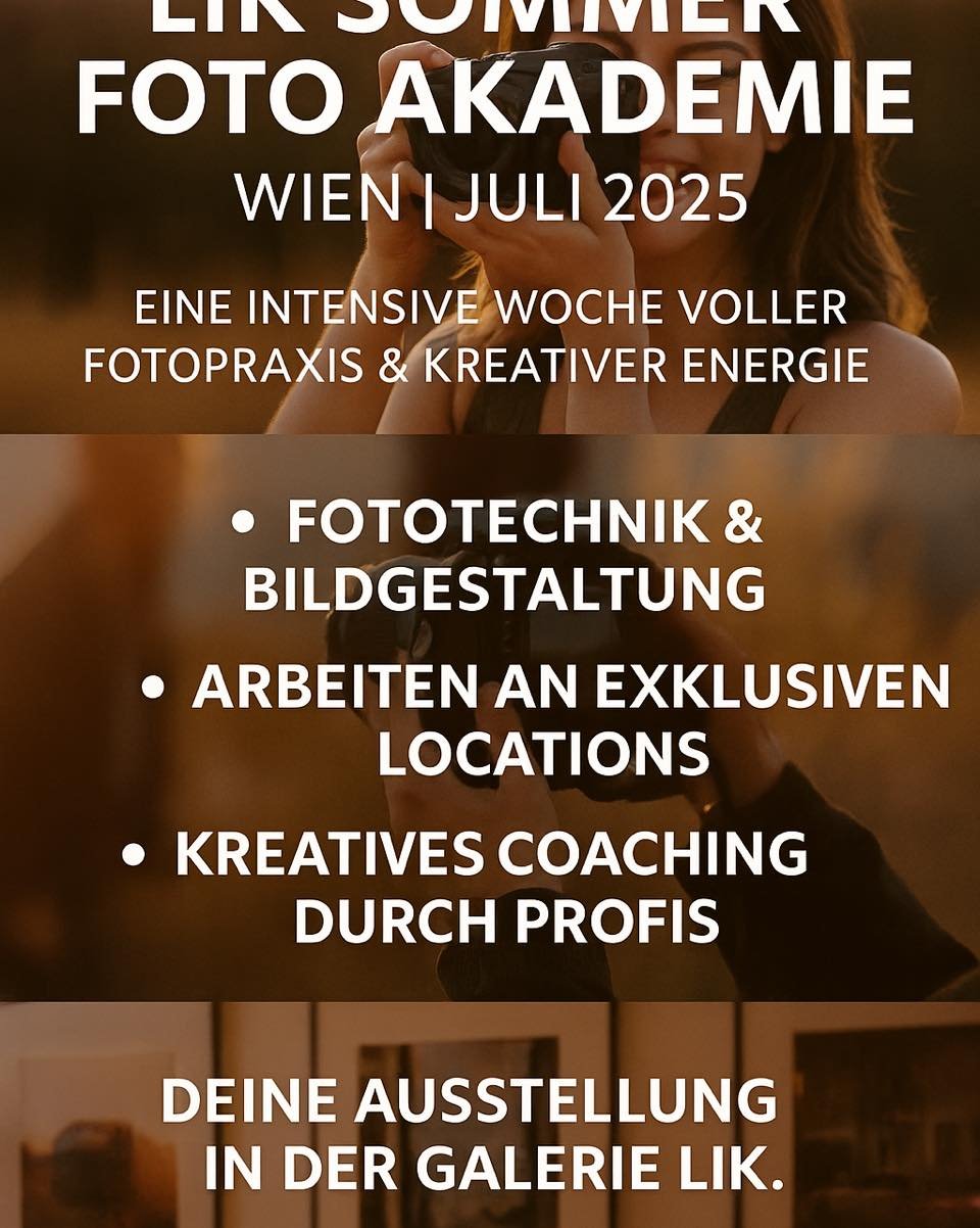 Eine Woche, die dein Fotografenherz h&ouml;her schlagen l&auml;sst!
LIK Sommer Foto Akademie &ndash; Wien | Juli 2025

Fotopraxis. Kreativit&auml;t. Technik. Exklusive Locations.
Zum Abschluss: Ausstellung in der Galerie LIK &amp; dein Certified Expe
