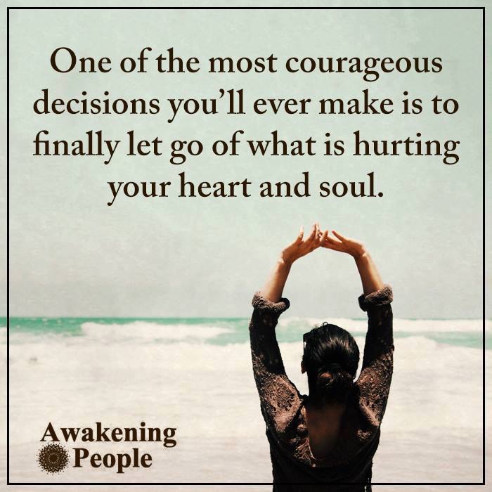 One Of The Most Courageous Decisions You'll Ever Make Is To Let Go