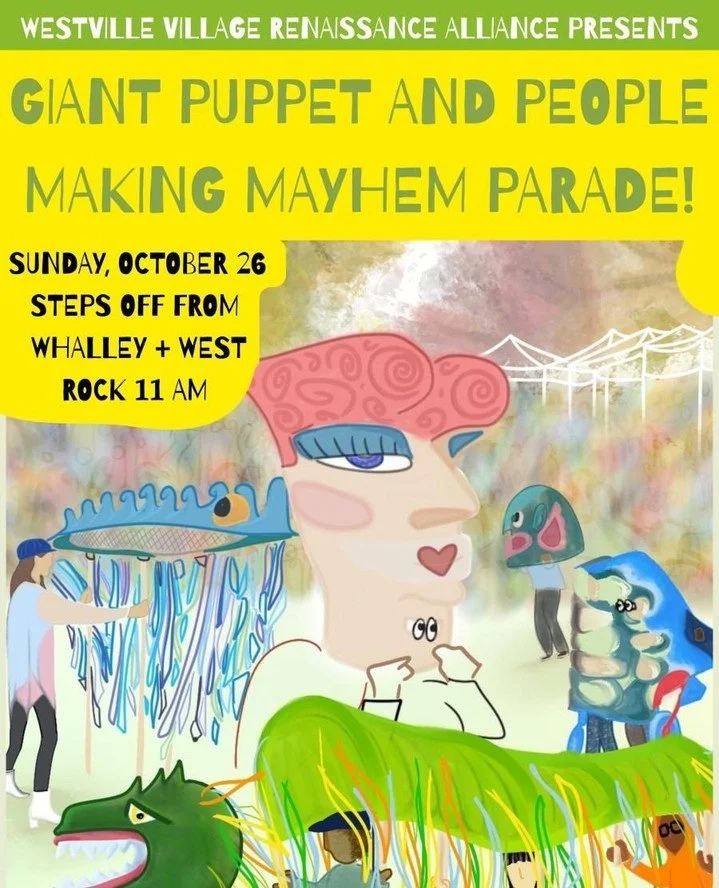 For the 14th year! The people of Westville bring the mayhem in the GIANT PUPPET AND PEOPLE MAKING MAYHEM PARADE showing costumes and creations and you are invited!  Stepping off at 11am from the corner of West Rock and Whalley Avenues. ⁠
⁠
The proces