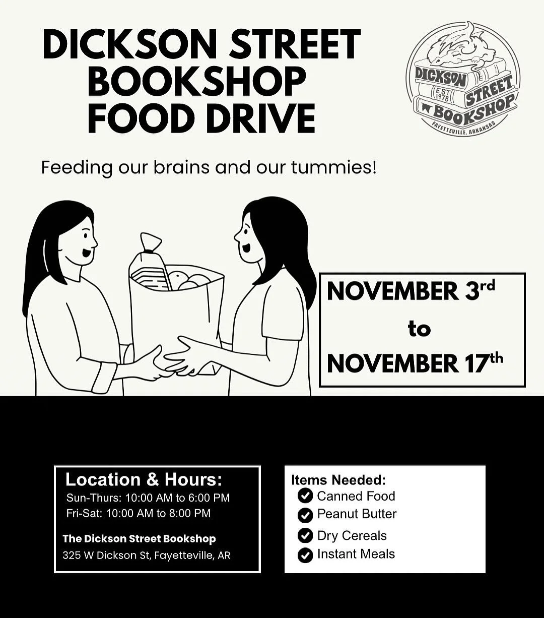Reminder!

With SNAP benefits in jeopardy, we&rsquo;re collecting non perishable foods to help cover the gap between what is needed and what is available. 

Drop off whatever you can at our store, 325 W Dickson Street, Nov 3rd to Nov 17th and we&rsqu
