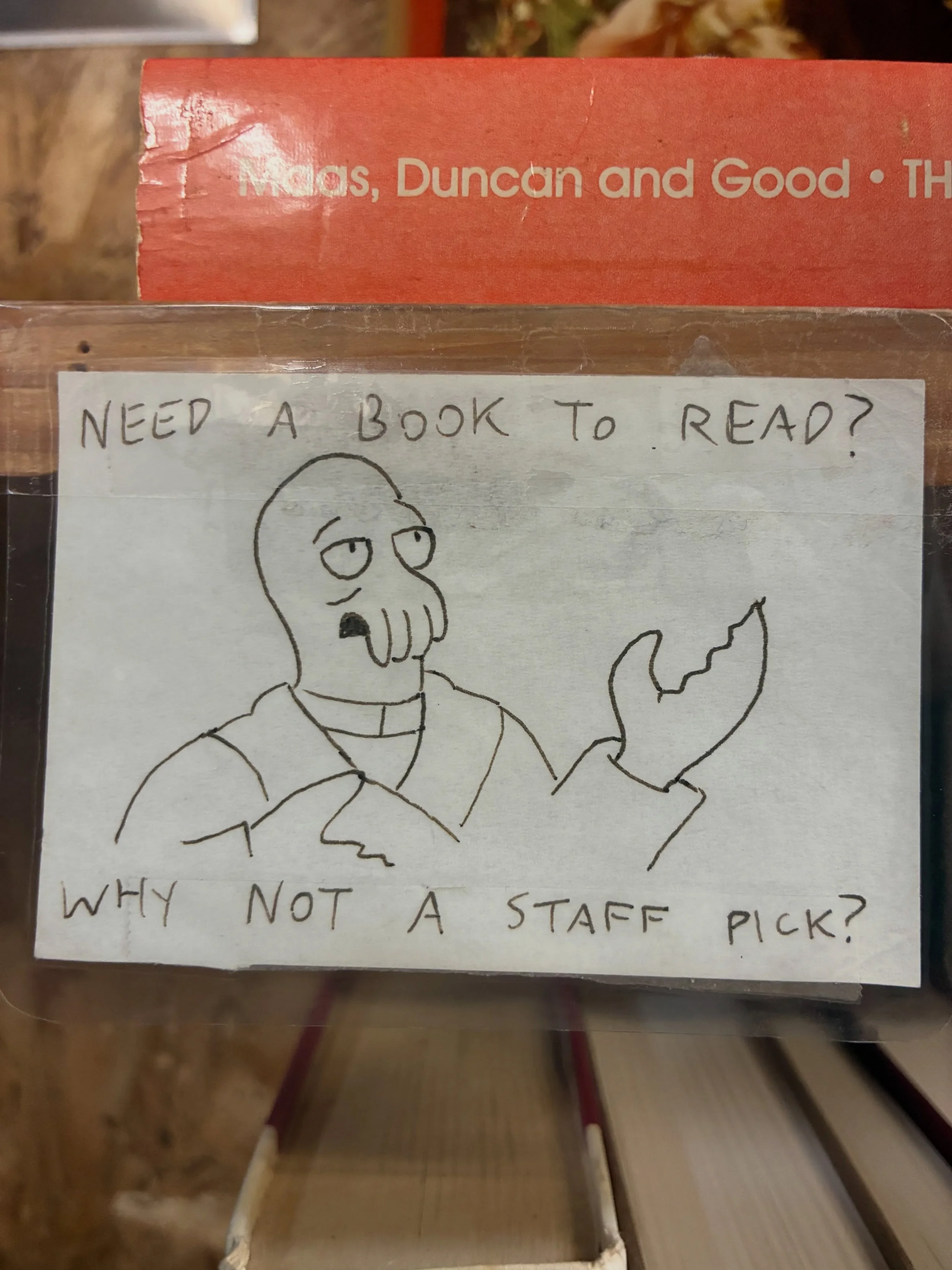 &ldquo;Need a book to read? Why not a staff pick?&rdquo;

-Zoidberg
