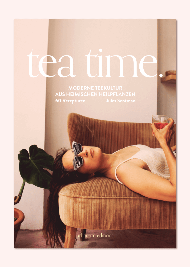 tea time – Moderne Heilpflanzen & 60 Medizinaltee-Rezepte