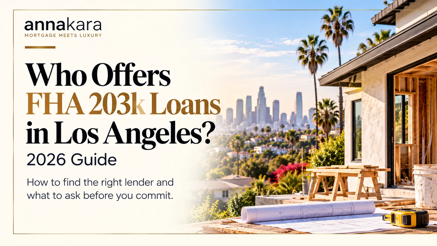 Who Offers FHA 203k Loans in Los Angeles? 2026 guide: how to find the right lender and what to ask before you commit, with the Los Angeles skyline and a home under renovation