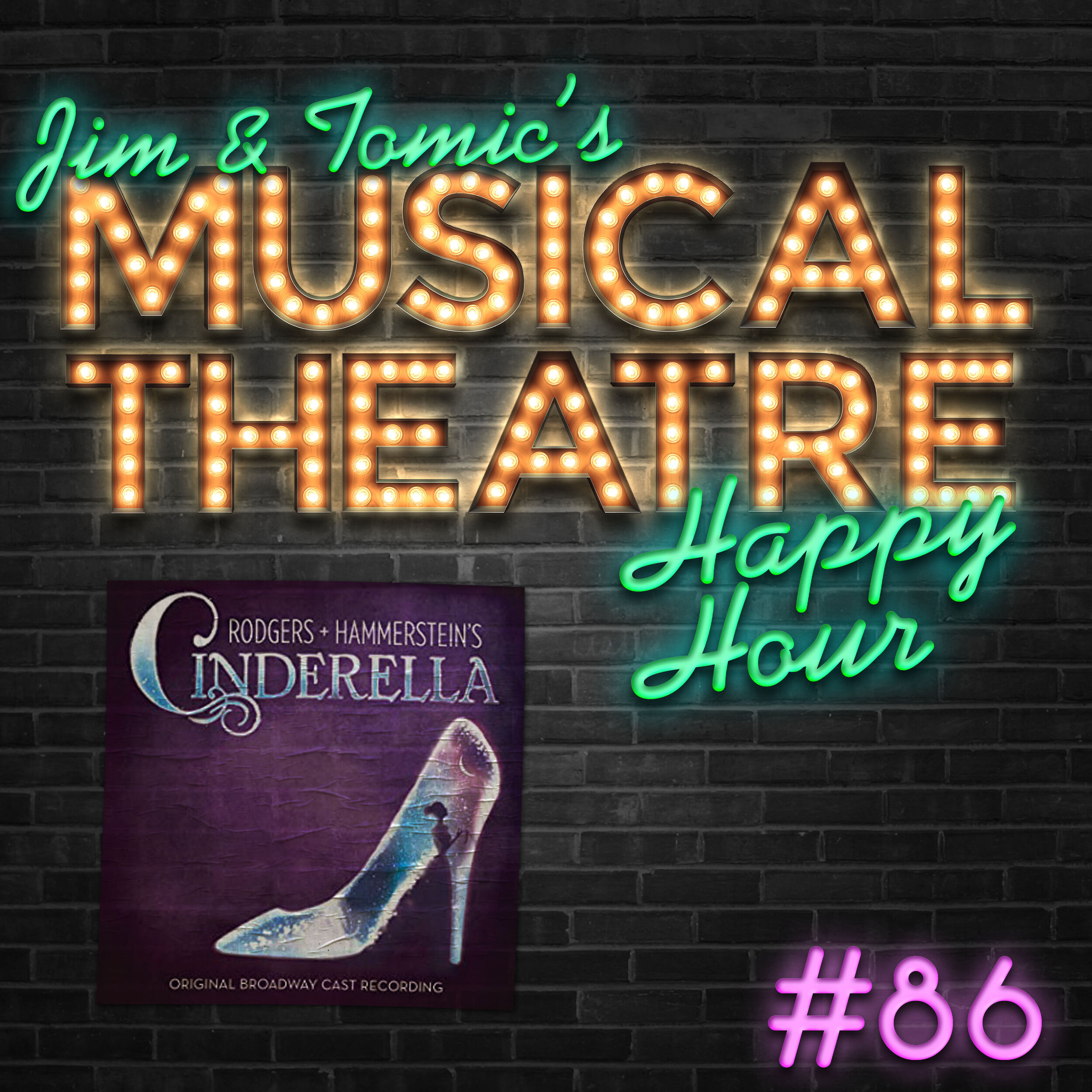 Happy Hour 86 Ten Podcasts Ago Cinderella Jim And Tomic S Musical Theatre Happy Hour