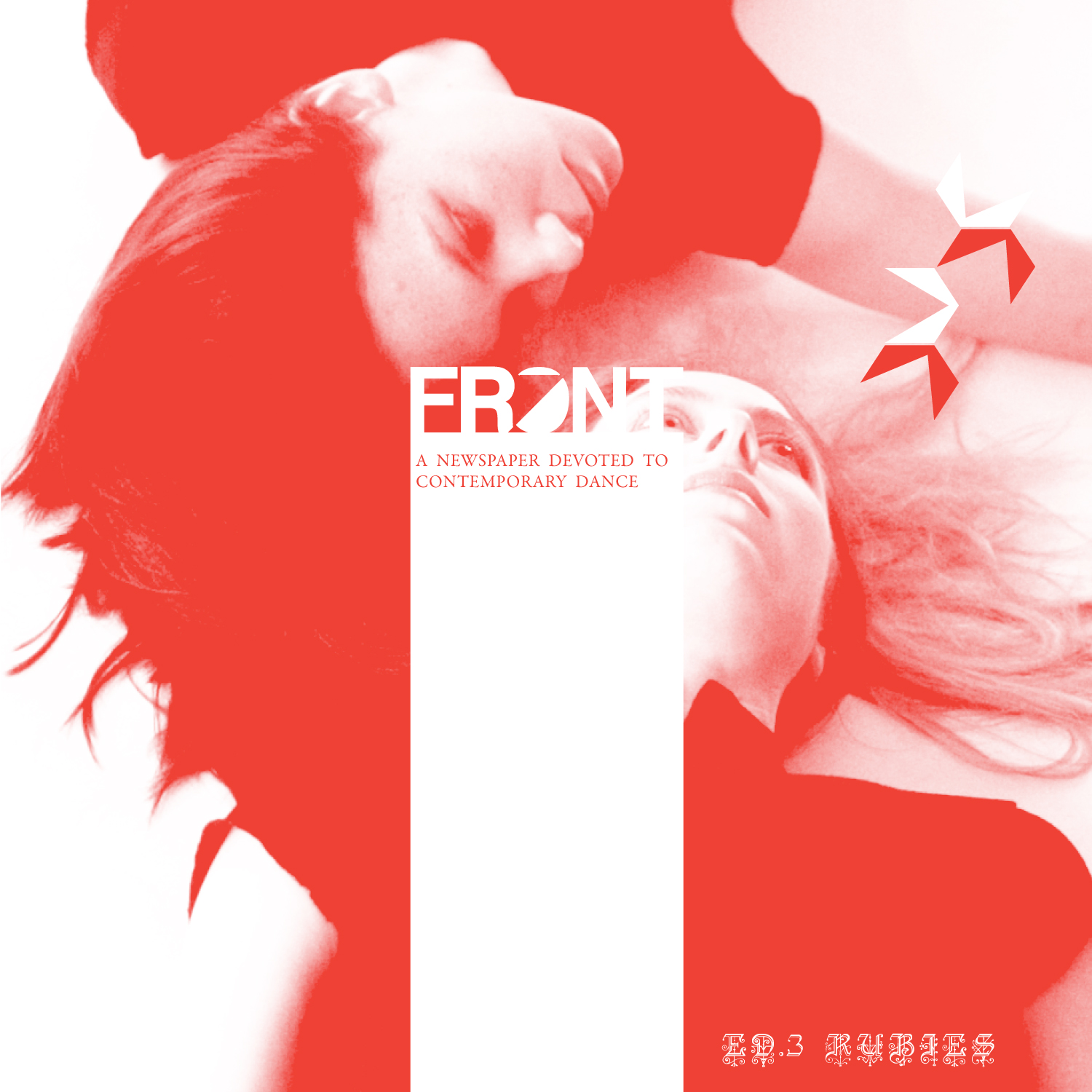 ED. 3, Rubies Opening Letter Welcome to Ed. 3—a ruffled ruby out of Portland, Oregon from four friends in the field. Here now a flare; a bright point on the table; an invitation into collected reflections; a jaunt amid geographies; an platform for endeavors in contemporary dance. In 2013, Ed. 2 traveled far and wide, a big sea foam gift we put into as many hands as possible. In the summertime sun, our 3rd annual performance event, The Collision Series, again gathered Portland friends and families around dance—this time out on the terrace of Disjecta Contemporary Art Center. In Autumn, the Portland Institute for Contemporary Art facilitated two new avenues for FRONT to build community and dialogue as Field Guide faculty and Resource Room residents. All along, the edition in your hands was guided by constellations of curiosity. No sponsors, no boards, no prescribed remit— FRONT answers only to the interests of dance artists. This concentration brings to light a perspective often omitted from printed matter. FRONT is a broadsheet beacon connecting disparate dots into an array we like to see together. These pages catalyze articulations from the field and offer an indie vignette of contemporary dance none too far removed from the sweat, focus and inquiry of the studio. As you wrangle with these cumbersome pages of noisy media, we hope you feel in good company. Ed. 3 samples the diverse range of voices presently pursuing creation in and around contemporary dance. We’ve reprised some favorites—Open 100, Alex’s Column, Visual Essays, Chain Conversations—while offering a hearty showcase to five brilliant spots on our collective radar. The ensemble of Eke, Kravas, Michel, Oslund and Flueras spans a wide web around our home base in Oregon. We’re honored this paper house could be a home to them. Last but not least, we present an assemblage for FRONT of previously published content from Andy Horwitz—our first reprint, stemming from conversations about balancing original content with smart redistribution. It’s a deeply nourishing collection for us here in Portland. We hope it yields as much and more to you and yours. Until next time, FRONT ED. 3 FEATURES : SHERWOOD CHEN (LA), ABBY CRAIN (OAKLAND), KRISTY EDMUNDS (LA), ATLANTA EKE (MELBOURNE), FLORIN FLUERAS (BUCHAREST), EMMA KIM HADGDAHL (STOCKHOLM), ANDY HORWITZ (NYC), HEATHER KRAVAS (SEA), COLLEEN LEONARDI (COLUMBUS), NEIL MARCUS (BERKLEY), DANA MICHEL (MONTRÉAL), MARY OSLUND (PDX), NOELLE STILES (PDX), TESSA WILLS (SF), ELIZABETH WARD, WOBBLY/YULIA ARAKELYAN + ERIK FERGUSON (PDX) + MANY MORE Release date: 12/8/13 __________________________________ Poster Image photo: Awkward Duets , Oslund + Co. by Julie Keefe and John Klicker (pictured: Margretta Hansen and Keely McIntyre)