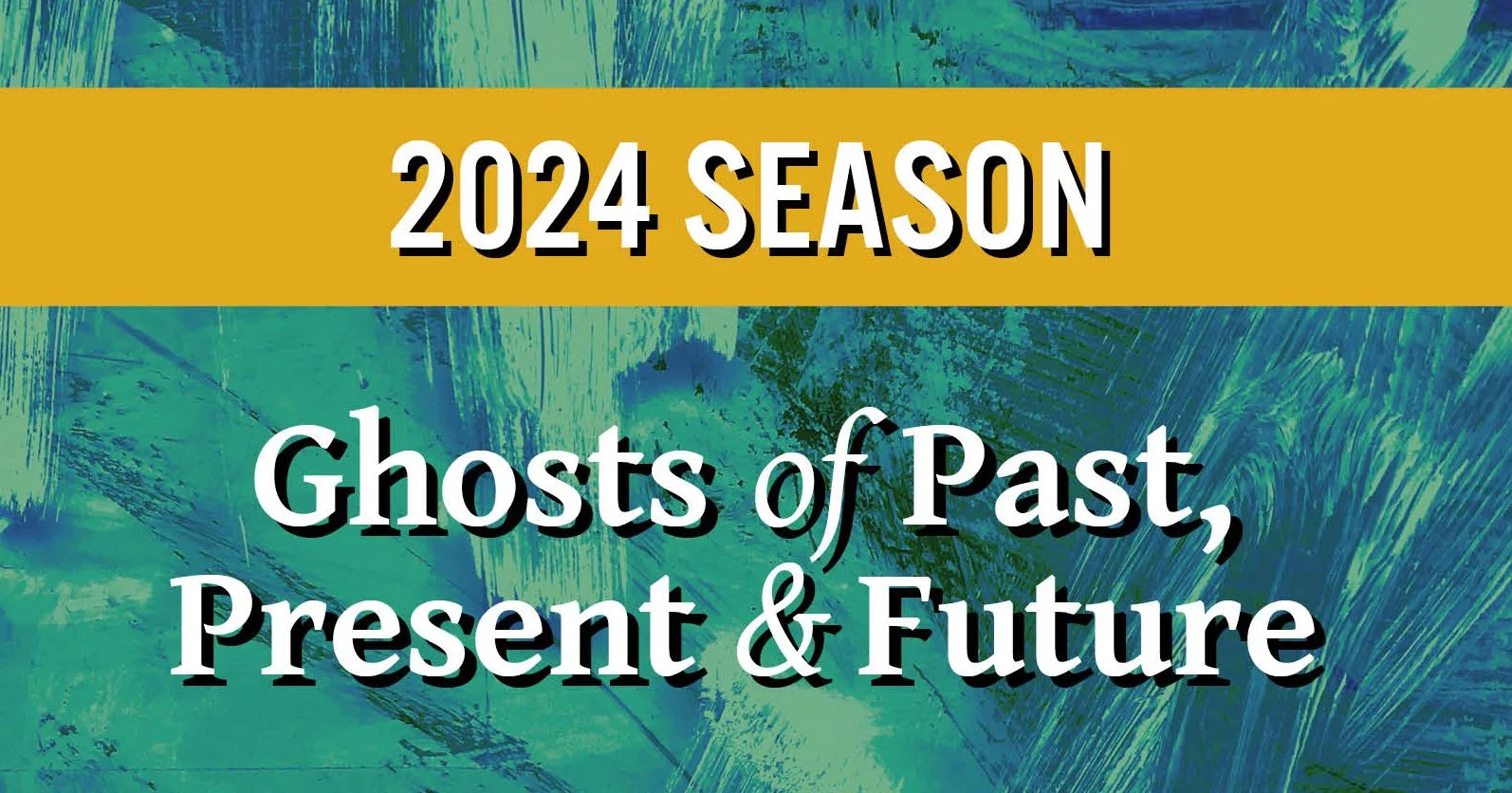 Background image of green and blue paint on canvas. Text reads, 2024 Season: Ghosts of Past, Present and Future