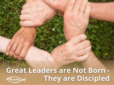 Great Leaders Are Not Born – They Are Discipled