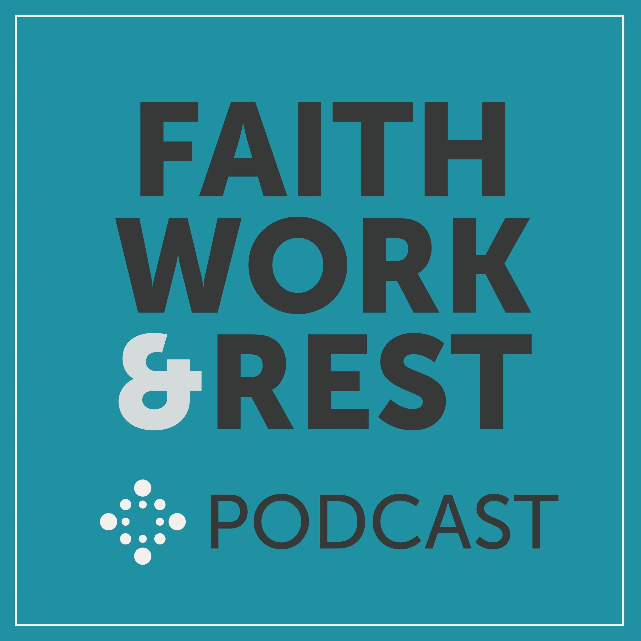 Faith, Work &amp; Rest