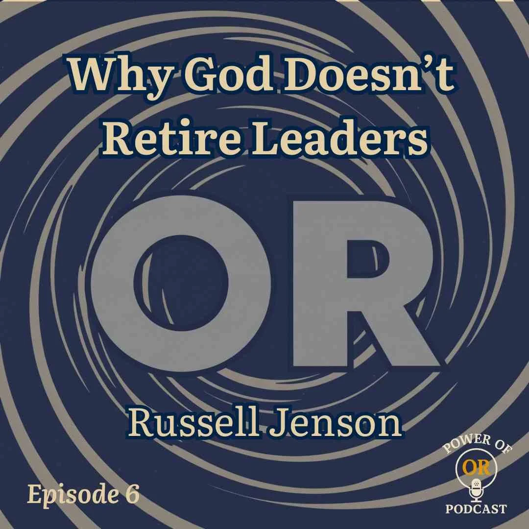 Ep 6: Why God Doesn’t Retire Leaders 